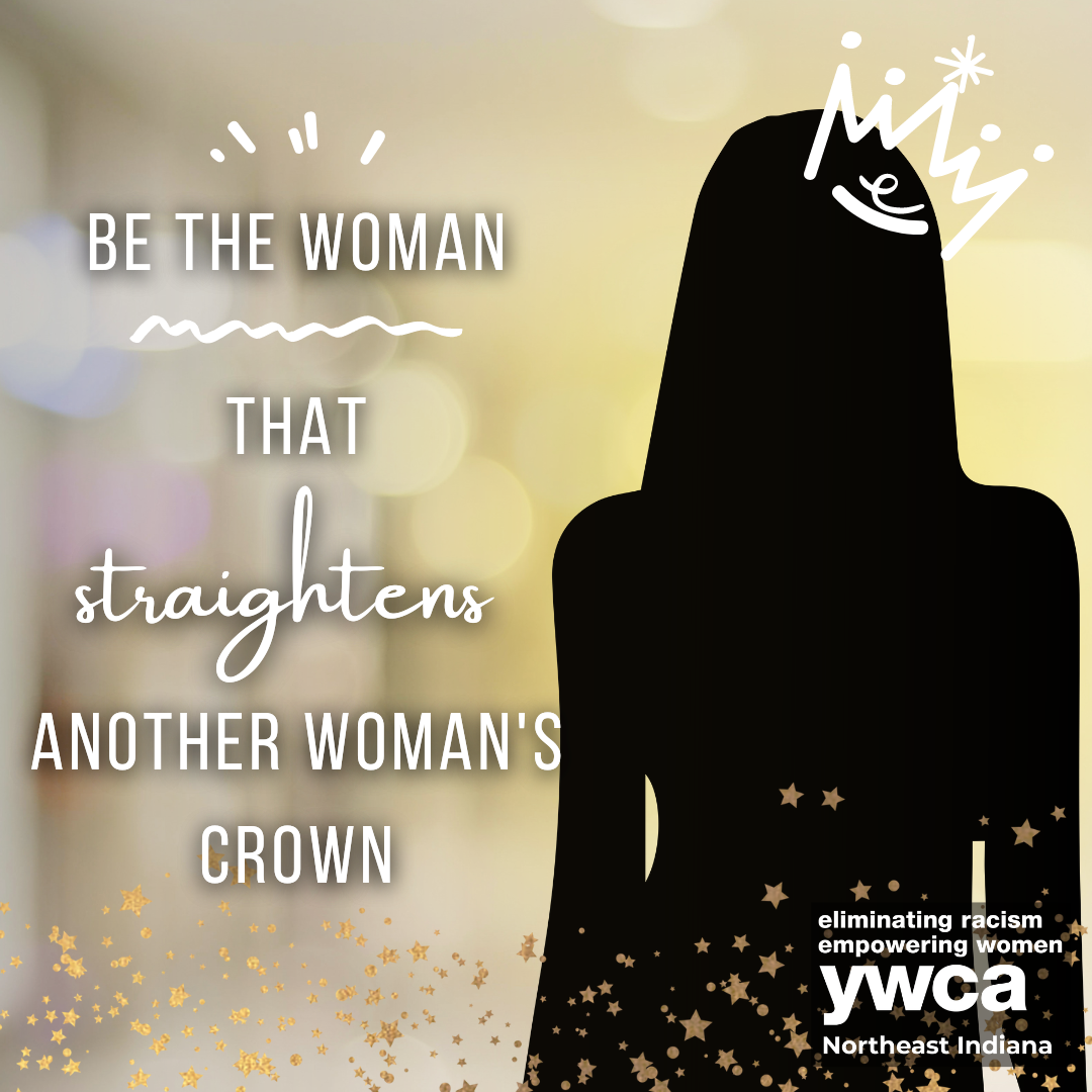 Be the Woman that Straightens Another Woman's Crown. - YWCA Northeast  Indiana